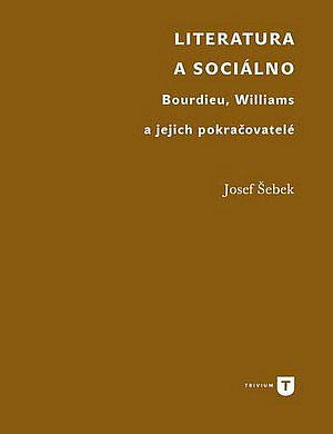 Literatura a sociálno. Bourdieu, Williams a jejich pokračovatelé