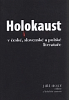 Holokaust - šoa - zagłada v české, slovenské a polské literatuře