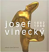 Josef Vinecký 1882-1949 Osobnost sochaře v kontextu evropské avantgardy 20. stol