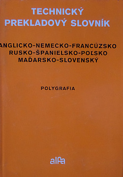 Technický prekladový slovník Anglicko-nemecko-francúzsko-rusko-španielsko-poľsko-maďarsko-slovenský Polygrafia