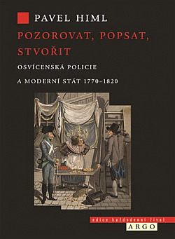 Pozorovat, popsat, stvořit: Osvícenská policie a moderní stát 1770-1820