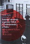 Budování národních organizací YMCA v Československu a Polsku: Rozvoj tělesné kultury v letech 1918-1939