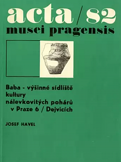 Acta Musei Pragensis 82 - Baba – výšinné sídliště kultury nálevkovitých pohárů v Praze 6/Dejvicích