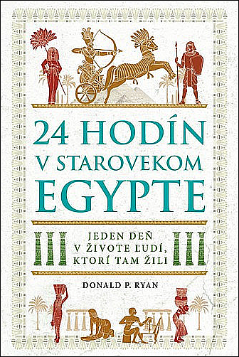24 hodín v starovekom Egypte: Jeden deň v živote ľudí, ktorí tam žili