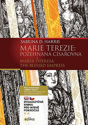 Marie Terezie: Požehnaná císařovna / Maria Theresa: The Blessed Empress (dvojjazyčná kniha)