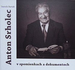 Anton Srholec v spomienkach a dokumentoch