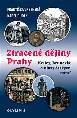 Ztracené dějiny Prahy: Kelley, Bruncvík a hlavy českých pánů