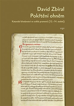 Pokřtěni ohněm: Katarské křesťanství ve světle dobových pramenů (12.-14. století)