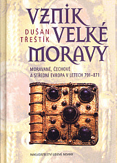 Vznik Velké Moravy. Moravané, Čechové a střední Evropa v letech 791 - 871