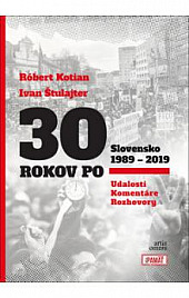 30 rokov po - Udalosti, komentáre, rozhovory. Slovensko 1989 – 2019