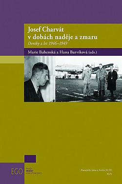 Josef Charvát v dobách naděje a zmaru. Deníky z let 1946-1949