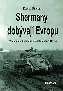 Shermany dobývají Evropu: Vzpomínky britského velitele tanku 1944–45 obálka knihy