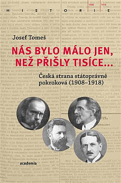 Nás bylo málo jen, než přišly tisíce...: Česká strana státoprávně pokroková (1908-1918)