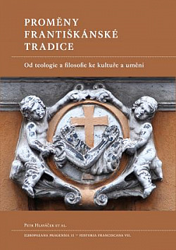Proměny františkánské tradice: Od teologie a filosofie ke kultuře a umění
