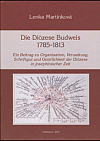 Die Diözese Budweis 1785-1813 ein Beitrag zu Organisation, Verwaltung, Schriftgut und Geistlichkeit der Diözese in josephinischer