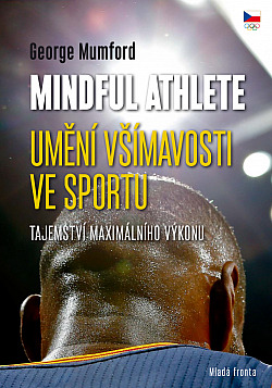 Mindful athlete - umění všímavosti ve sportu : tajemství maximálního výkonu