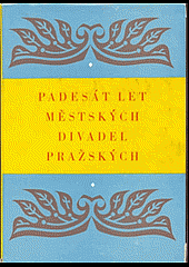 Padesát let Městských divadel pražských: 1907–1957