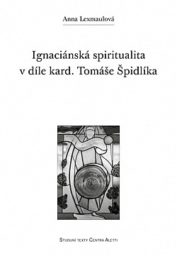 Ignaciánská spiritualita v díle kard. Tomáše Špidlíka obálka knihy
