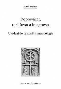 Doprovázet, rozlišovat a integrovat - uvedení do pastorální antropologie obálka knihy