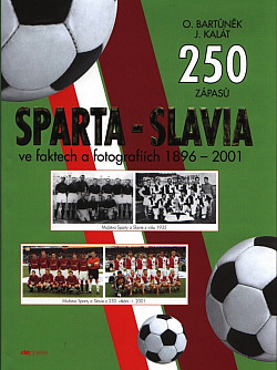 250 zápasů Sparta-Slavia ve faktech a fotografiích: 1896-2001