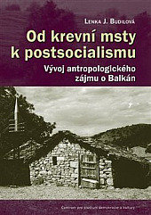 Od krevní msty k postsocialismu: Vývoj antropologického zájmu o Balkán