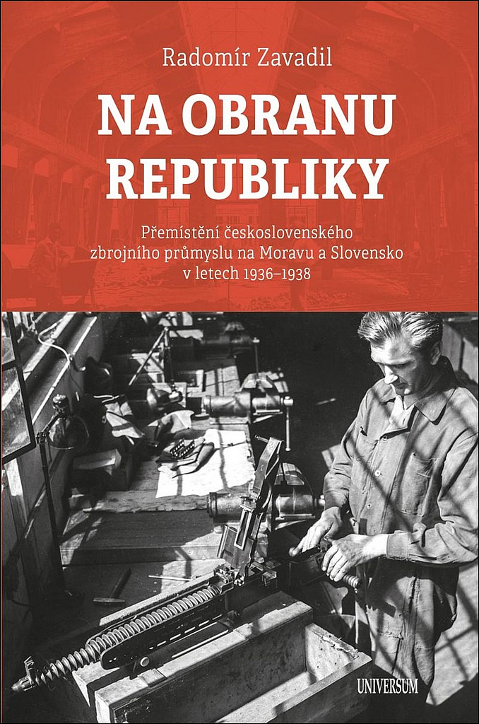 Na obranu republiky: Přemístění československého zbrojního průmyslu na Moravu a Slovensko v letech 1936–1938