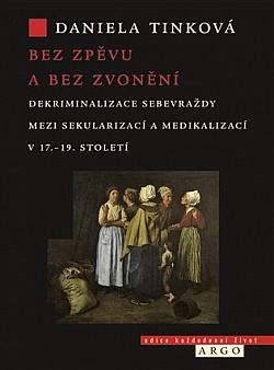 Bez zpěvu a bez zvonění. Dekriminalizace sebevraždy mezi sekularizací a medikalizací v 17.–19. století