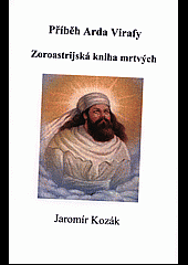 Příběh Arda Virafy. Zoroastrijská kniha mrtvých