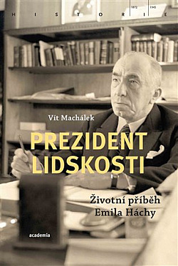 Prezident lidskosti: Životní příběh Emila Háchy obálka knihy