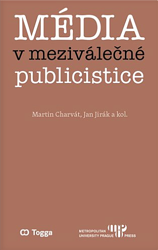 Média v meziválečné publicistice: Kapitoly z dějin českého myšlení o médiích 1918–1938