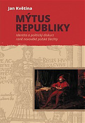 Mýtus republiky: Identita a politický diskurz raně novověké polské šlechty