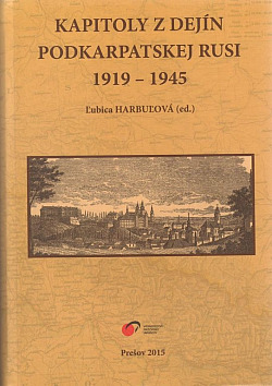 Kapitoly z dejín Podkarpatskej Rusi 1919-1945