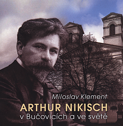 Arthur Nikisch v Bučovicích a ve světě