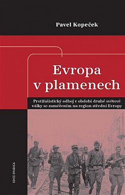 Evropa v plamenech: Protifašistický odboj v období druhé světové války se zaměřením na region střední Evropy obálka knihy