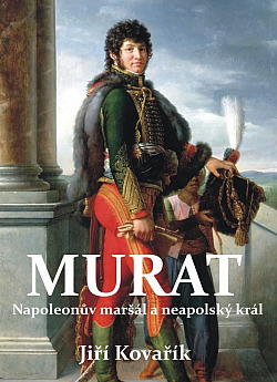 Murat: Napoleonův maršál a neapolský král