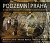 Podzemní Praha: Jeskyně, doly, štoly, krypty a podzemní pískovny velké Prahy