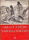 Obrazy z dějin národa českého - Věrná vypravování o životě, skutcích válečných i duchu vzdělanosti