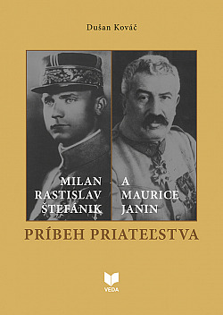 Milan Rastislav Štefánik a Maurice Janin: Príbeh priateľstva