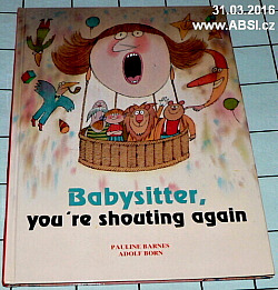 Babysitter, you're shouting again