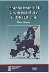 Ochrana hranic EU a role agentury FRONTEX v ní