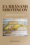 Za bránami sirotincov: Počiatky ústavnej starostlivosti o osirelé deti v Uhorsku (1750-1815)