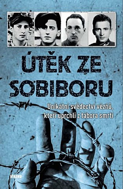 Útěk ze Sobiboru: Unikátní svědectví vězňů, kteří uprchli z tábora smrti