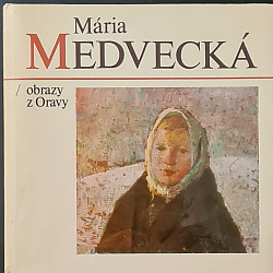 Mária Medvecká - Obrazy z Oravy