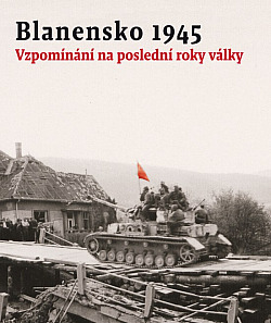 Blanensko 1945: vzpomínání na poslední roky války obálka knihy