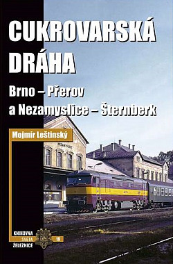 Cukrovarská dráha: Brno - Přerov a Nezamyslice - Šternberk