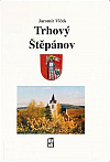 Trhový Štěpánov: knížka o obci s dlouhou a zajímavou historií, s tvořivou současností i mnoha zajímavostmi