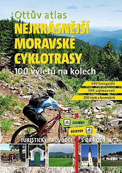 Nejkrásnější moravské cyklotrasy: 100 výletů na kolech