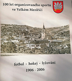 100 let organizovaného sportu ve Velkém Meziříčí 1906 - 2006