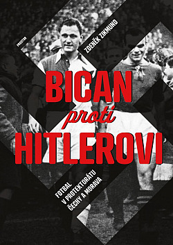 Bican proti Hitlerovi: Fotbal v Protektorátu Čechy a Morava