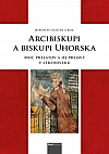 Arcibiskupi a biskupi Uhorska: Moc prelátov a jej prejavy v stredoveku